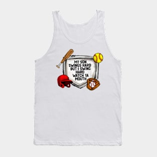 My Son Swings Hard But I Swing Hard Watch Ya Mouth Baseball Tank Top